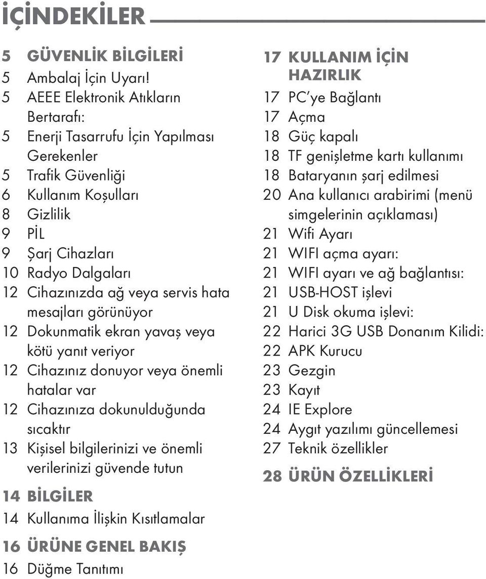 servis hata mesajları görünüyor 12 Dokunmatik ekran yavaş veya kötü yanıt veriyor 12 Cihazınız donuyor veya önemli hatalar var 12 Cihazınıza dokunulduğunda sıcaktır 13 Kişisel bilgilerinizi ve önemli