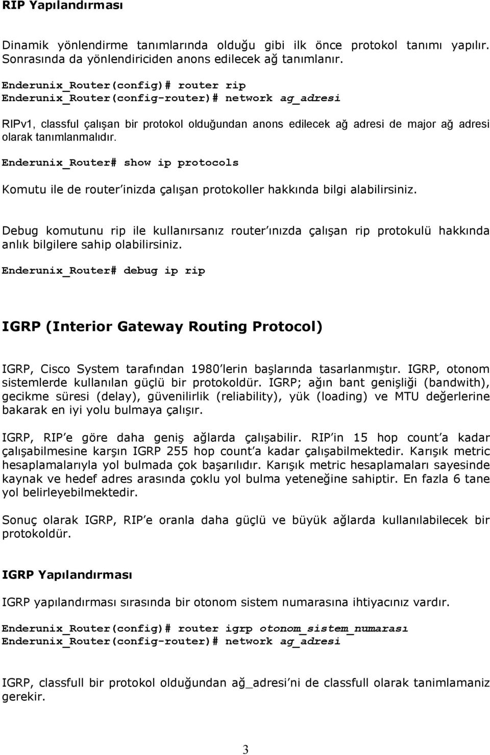 tanımlanmalıdır. Enderunix_Router# show ip protocols Komutu ile de router inizda çalışan protokoller hakkında bilgi alabilirsiniz.