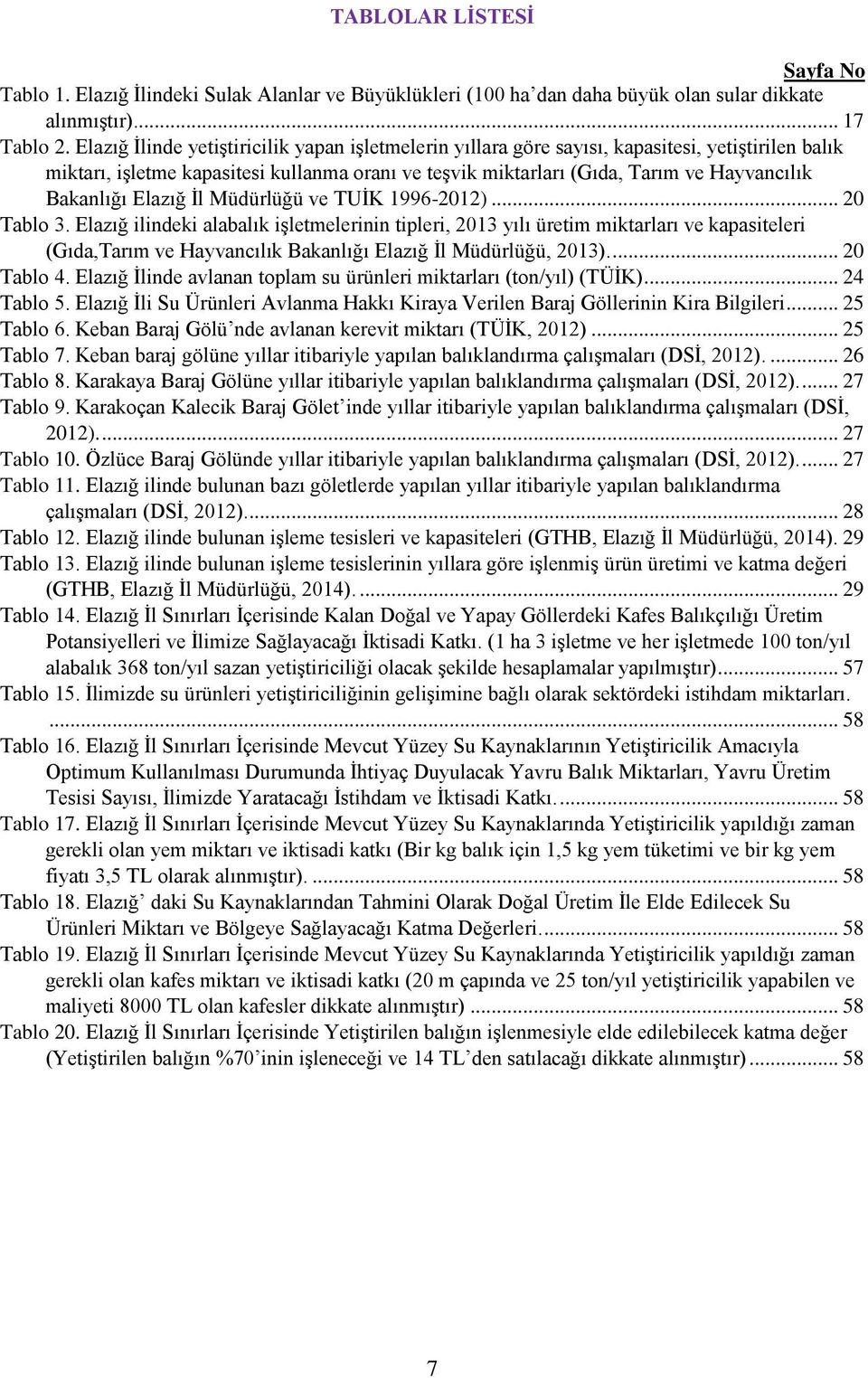 Bakanlığı Elazığ İl Müdürlüğü ve TUİK 1996-2012)... 20 Tablo 3.