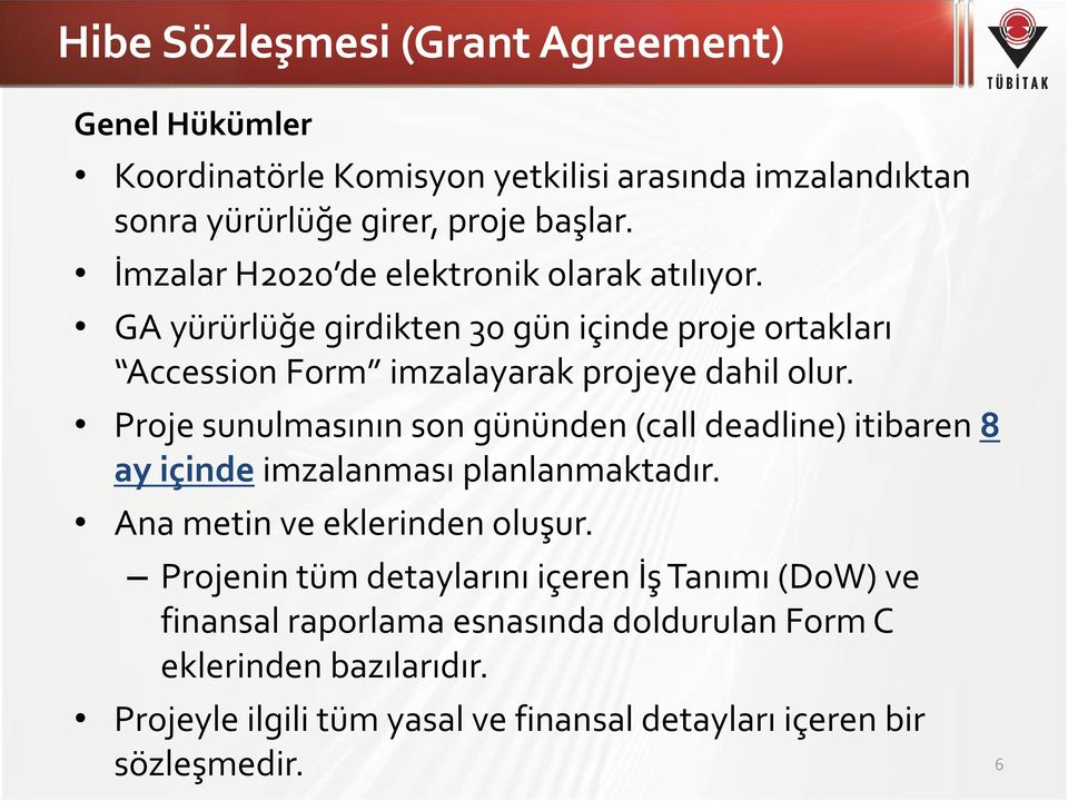 Proje sunulmasının son gününden (call deadline) itibaren 8 ay içinde imzalanması planlanmaktadır. Ana metin ve eklerinden oluşur.