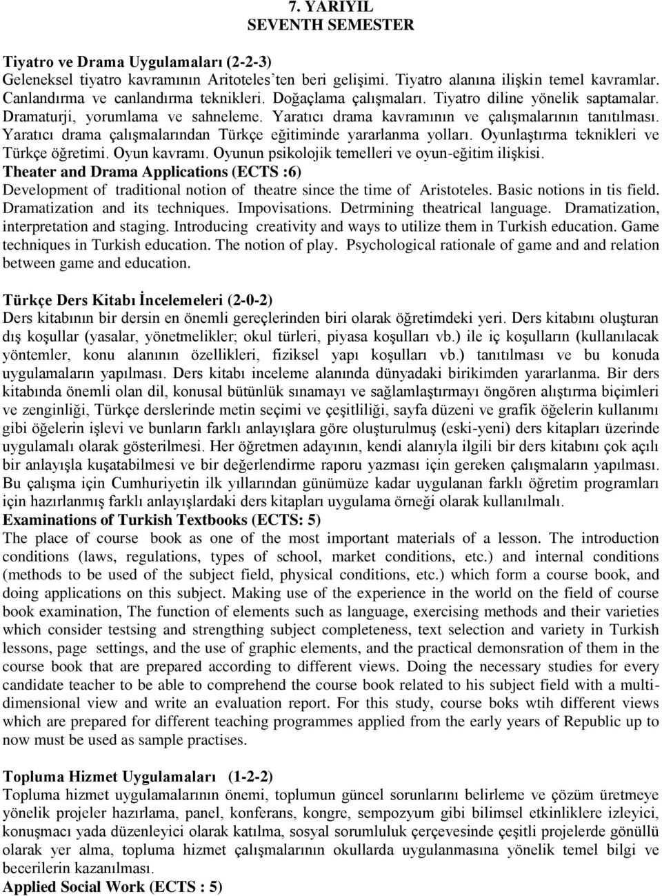 Yaratıcı drama çalışmalarından Türkçe eğitiminde yararlanma yolları. Oyunlaştırma teknikleri ve Türkçe öğretimi. Oyun kavramı. Oyunun psikolojik temelleri ve oyun-eğitim ilişkisi.