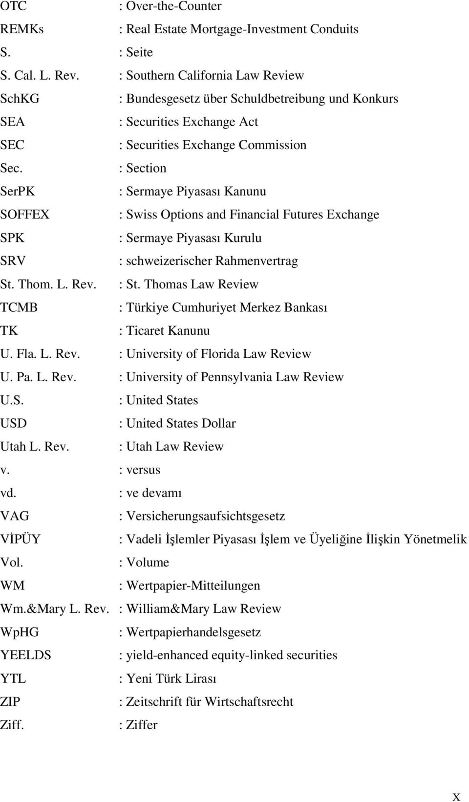 : Section SerPK : Sermaye Piyasası Kanunu SOFFEX : Swiss Options and Financial Futures Exchange SPK : Sermaye Piyasası Kurulu SRV : schweizerischer Rahmenvertrag St. Thom. L. Rev. : St.