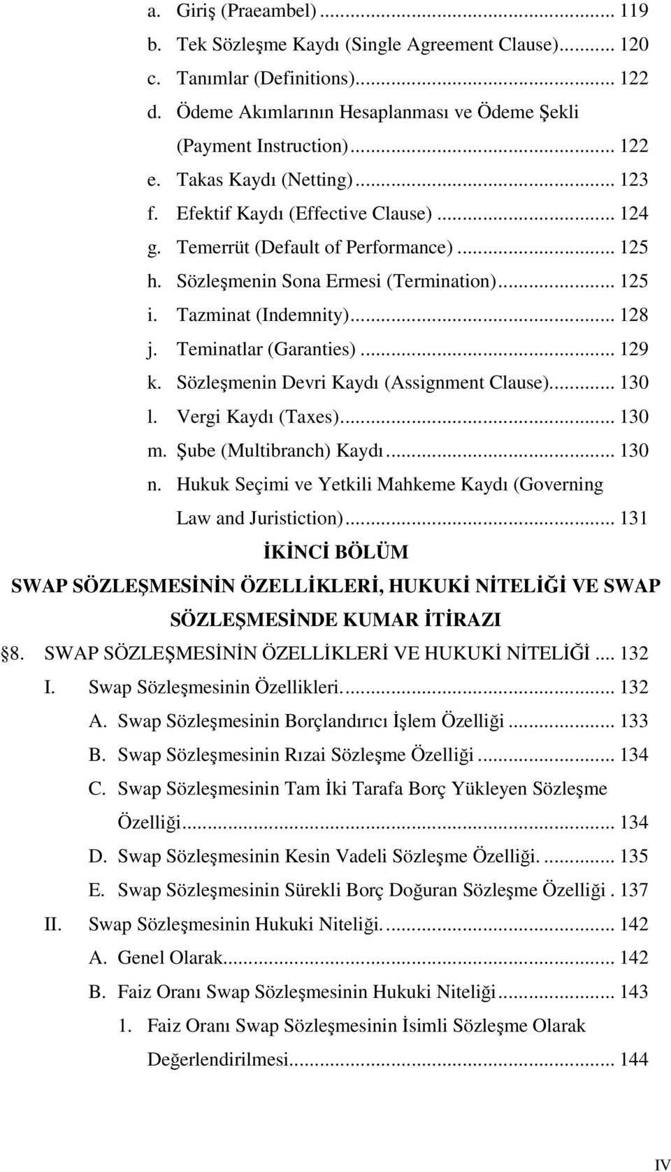 Teminatlar (Garanties)... 129 k. Sözleşmenin Devri Kaydı (Assignment Clause)... 130 l. Vergi Kaydı (Taxes)... 130 m. Şube (Multibranch) Kaydı... 130 n.