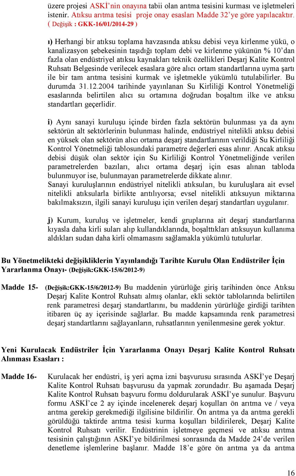 endüstriyel atıksu kaynakları teknik özellikleri Deşarj Kalite Kontrol Ruhsatı Belgesinde verilecek esaslara göre alıcı ortam standartlarına uyma şartı ile bir tam arıtma tesisini kurmak ve