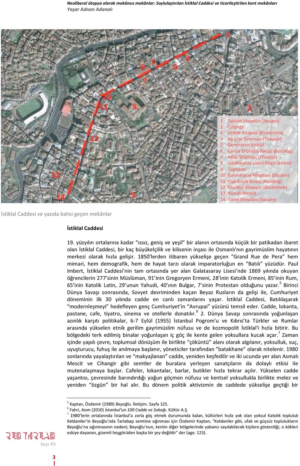 merkezi olarak hızla gelişir. 1850'lerden itibaren yükselişe geçen Grand Rue de Pera hem mimari, hem demografik, hem de hayat tarzı olarak imparatorluğun en Batılı yüzüdür.