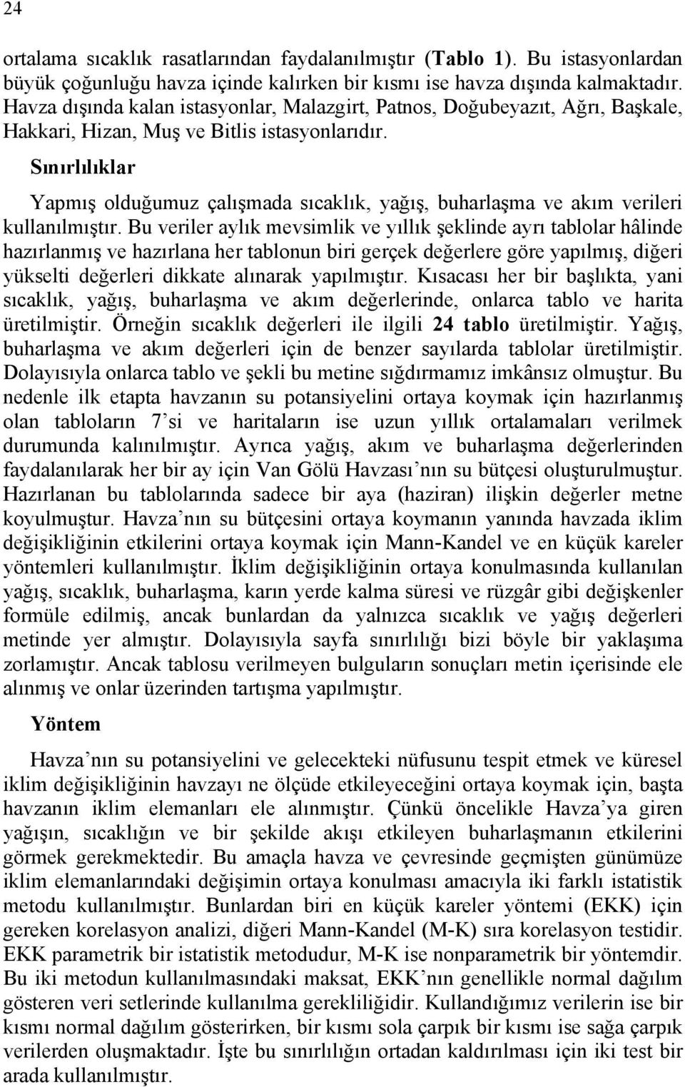 Sınırlılıklar Yapmış olduğumuz çalışmada sıcaklık, yağış, buharlaşma ve akım verileri kullanılmıştır.