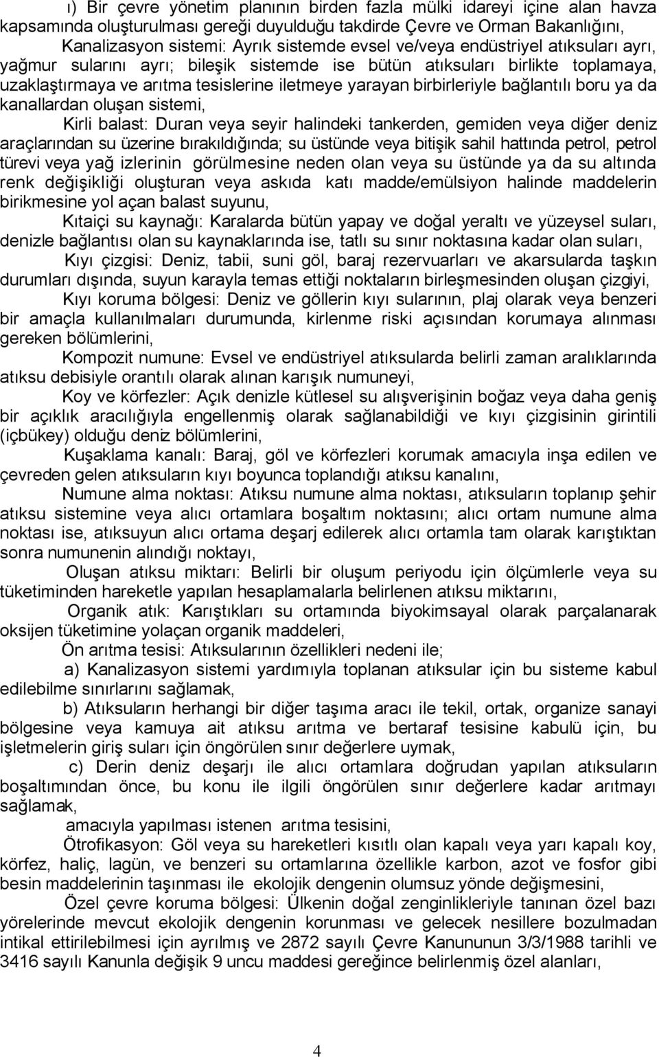 boru ya da kanallardan oluşan sistemi, Kirli balast: Duran veya seyir halindeki tankerden, gemiden veya diğer deniz araçlarından su üzerine bırakıldığında; su üstünde veya bitişik sahil hattında