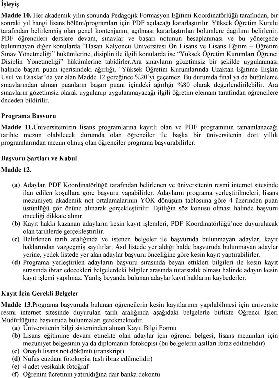 PDF öğrencileri derslere devam, sınavlar ve başarı notunun hesaplanması ve bu yönergede bulunmayan diğer konularda Hasan Kalyoncu Üniversitesi Ön Lisans ve Lisans Eğitim Öğretim Sınav Yönetmeliği