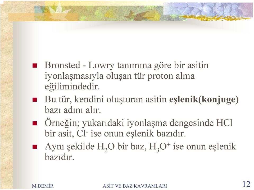 Örneğin; yukarıdaki iyonlaşma dengesinde HCl bir asit, Cl ise onun eşlenik bazıdır.