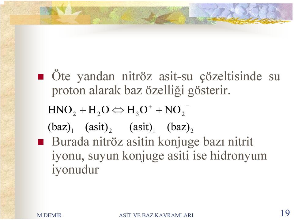 HNO (baz) 1 H O (asit) H O (asit) 1 NO Burada nitröz asitin