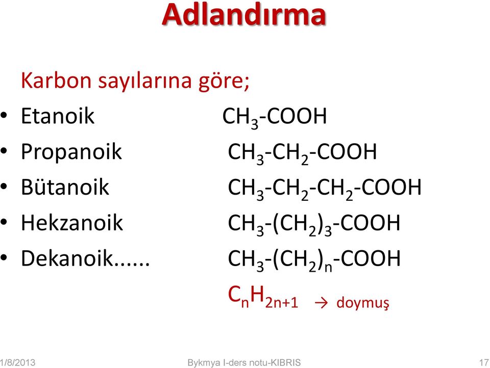 -CH 2 -CH 2 -COOH Hekzanoik CH 3 -(CH 2 ) 3 -COOH