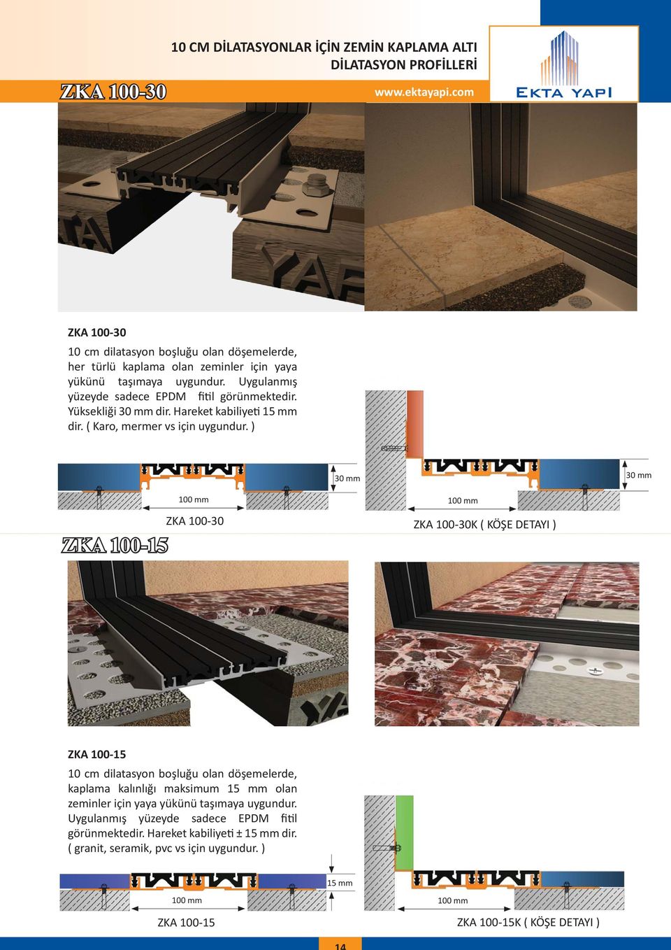 ) ZKA 100-15 ZKA 100-30 ZKA 100-30K ( KÖŞE DETAYI ) ZKA 100-15 10 cm dilatasyon boşluğu olan döşemelerde, kaplama kalınlığı maksimum 15 mm olan zeminler için yaya