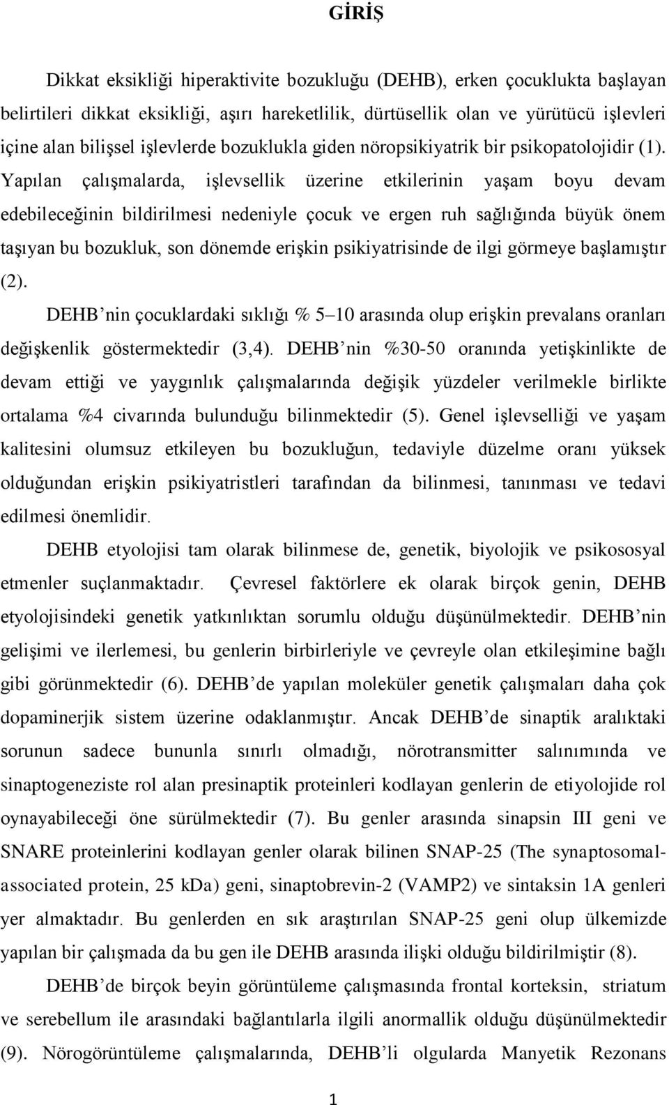 Yapılan çalışmalarda, işlevsellik üzerine etkilerinin yaşam boyu devam edebileceğinin bildirilmesi nedeniyle çocuk ve ergen ruh sağlığında büyük önem taşıyan bu bozukluk, son dönemde erişkin