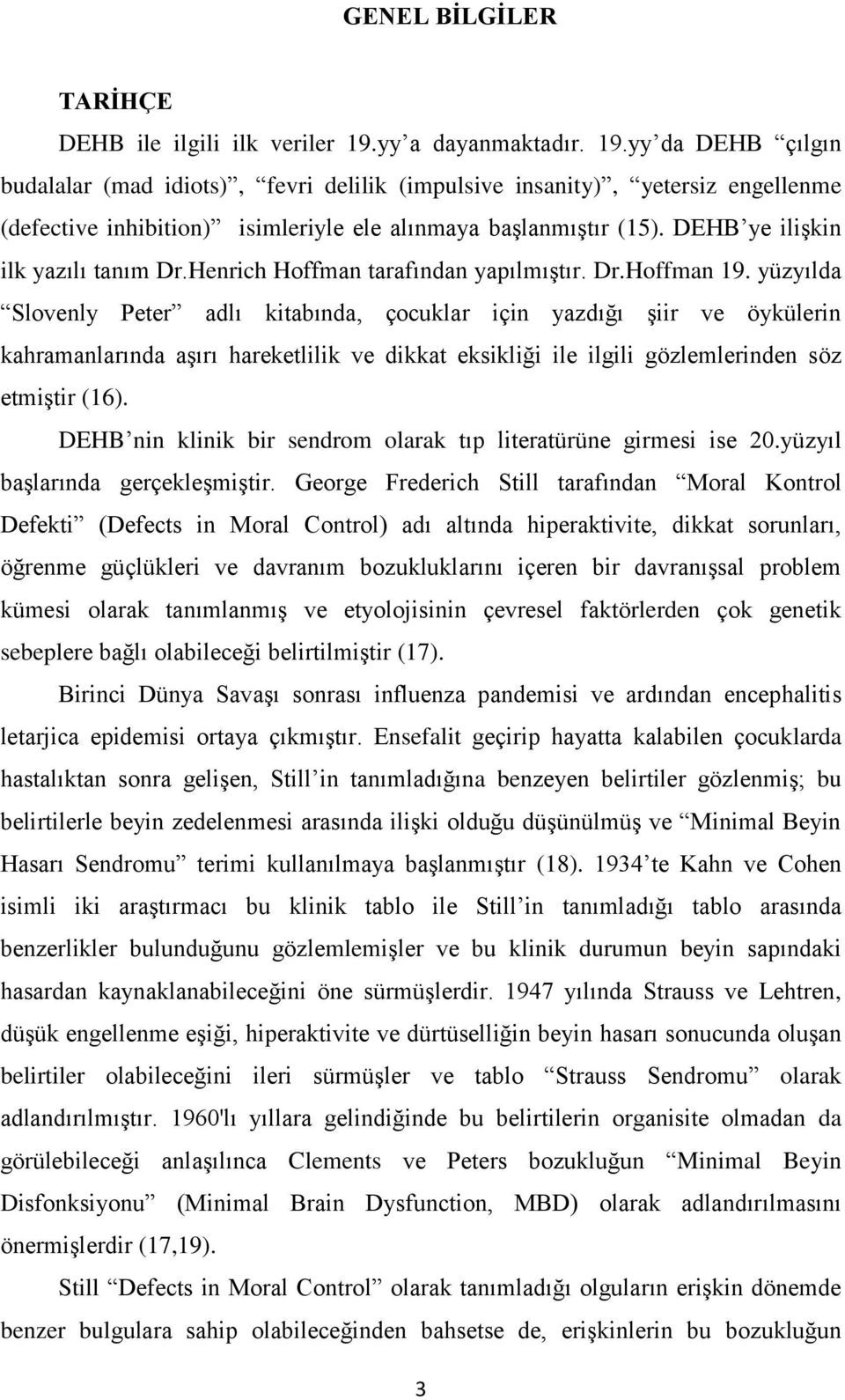 DEHB ye ilişkin ilk yazılı tanım Dr.Henrich Hoffman tarafından yapılmıştır. Dr.Hoffman 19.