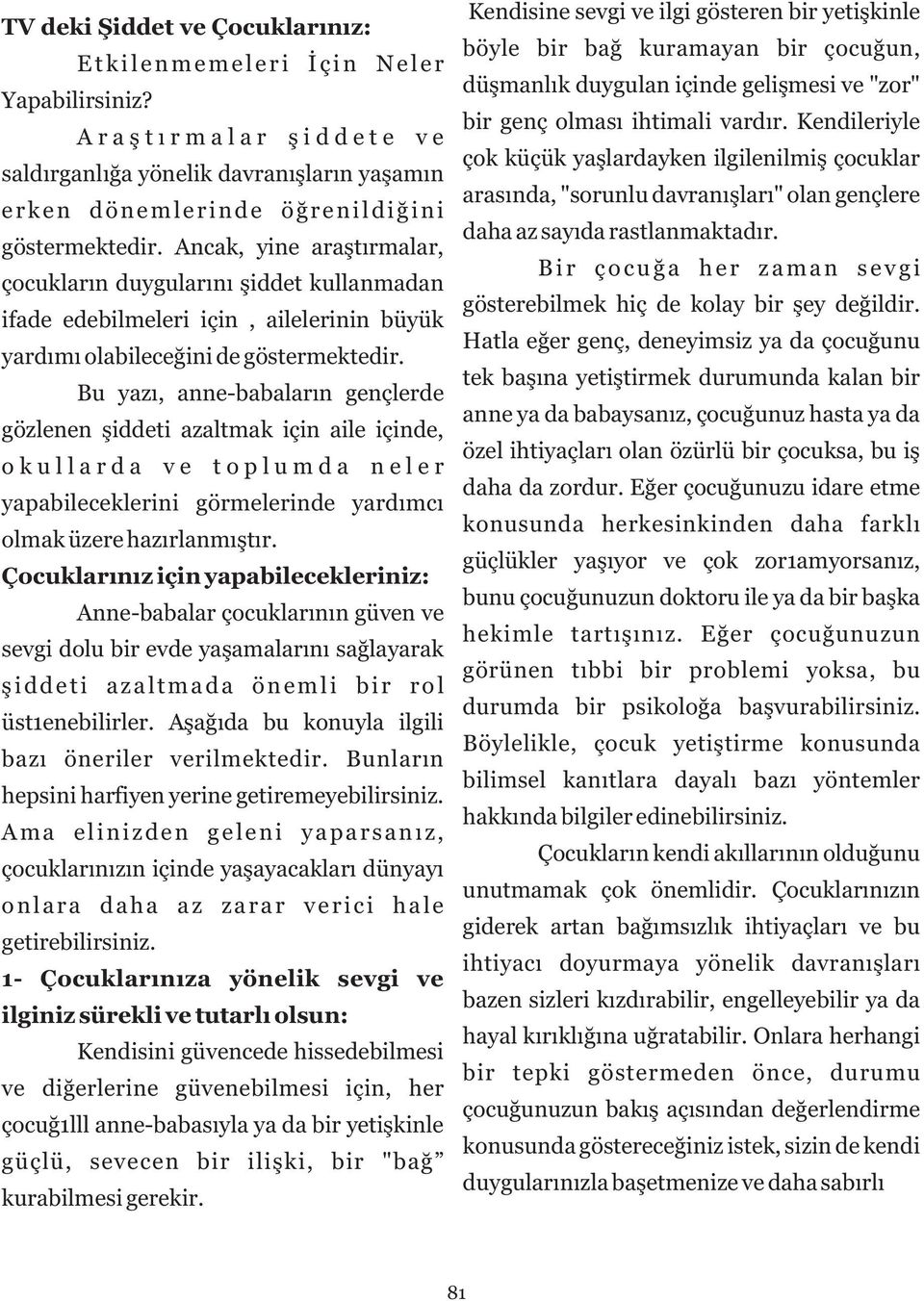 Bu yazı, anne-babaların gençlerde gözlenen şiddeti azaltmak için aile içinde, okullarda ve toplumda neler yapabileceklerini görmelerinde yardımcı olmak üzere hazırlanmıştır.