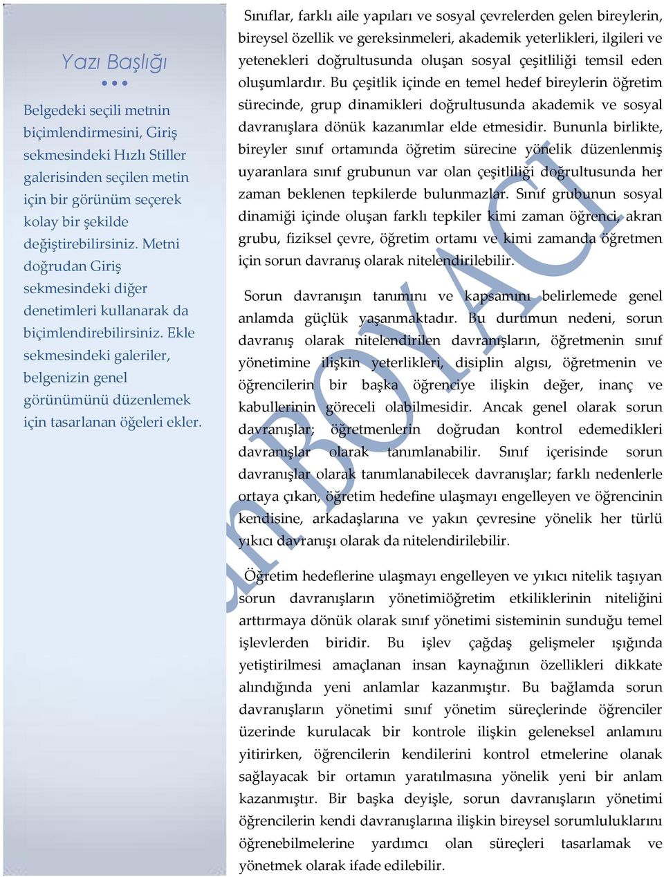 Sınıflar, farklı aile yapıları ve sosyal çevrelerden gelen bireylerin, bireysel özellik ve gereksinmeleri, akademik yeterlikleri, ilgileri ve yetenekleri doğrultusunda oluşan sosyal çeşitliliği