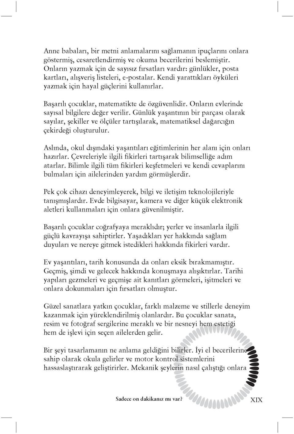 Başarılı çocuklar, matematikte de özgüvenlidir. Onların evlerinde sayısal bilgilere değer verilir.