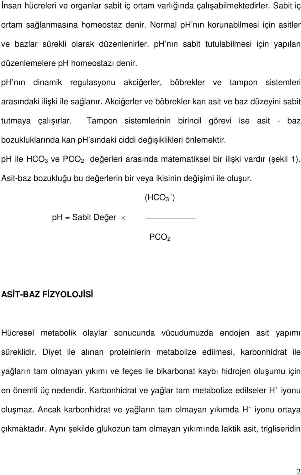 ph nın dinamik regulasyonu akciğerler, böbrekler ve tampon sistemleri arasındaki ilişki ile sağlanır. Akciğerler ve böbrekler kan asit ve baz düzeyini sabit tutmaya çalışırlar.