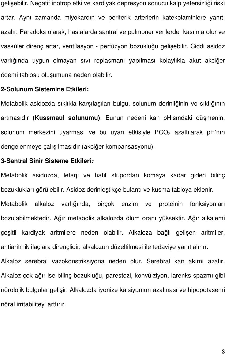 Ciddi asidoz varlığında uygun olmayan sıvı replasmanı yapılması kolaylıkla akut akciğer ödemi tablosu oluşumuna neden olabilir.