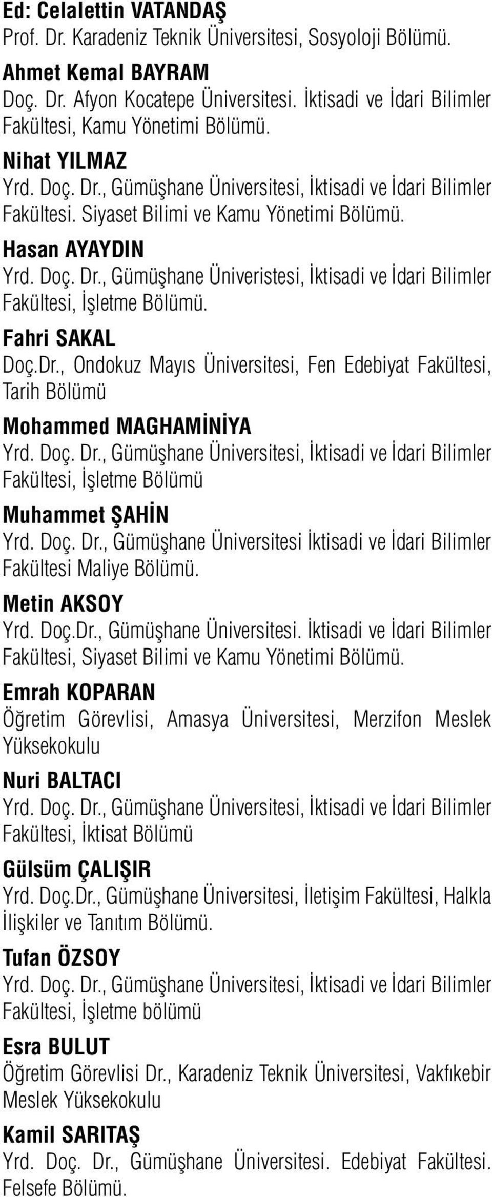 Fahri SAKAL Doç.Dr., Ondokuz Mayıs Üniversitesi, Fen Edebiyat Fakültesi, Tarih Bölümü Mohammed MAGHAMİNİYA Yrd. Doç. Dr.