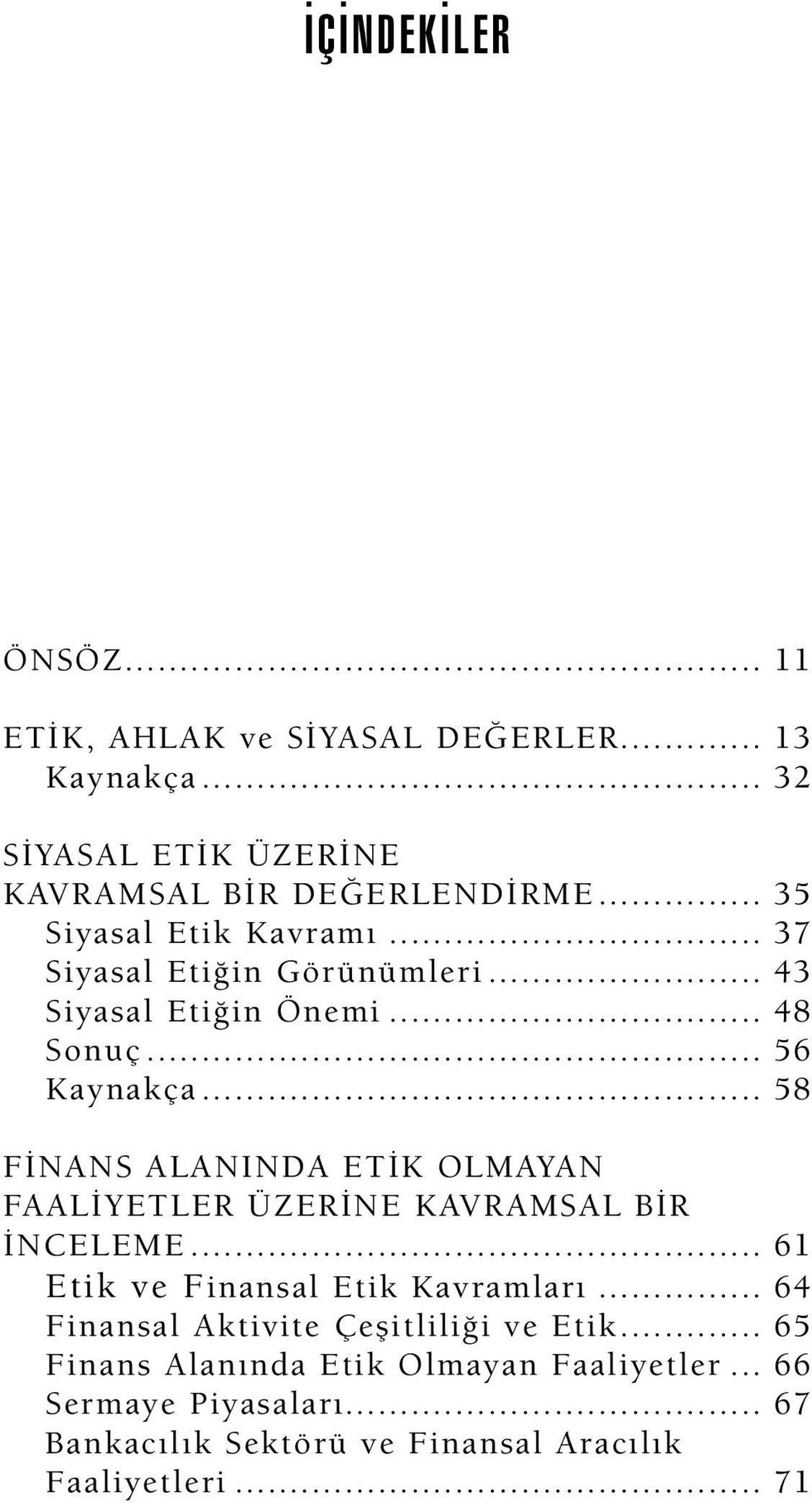 .. 58 FİNANS ALANINDA ETİK OLMAYAN FAALİYETLER ÜZERİNE KAVRAMSAL BİR İNCELEME... 61 Etik ve Finansal Etik Kavramları.