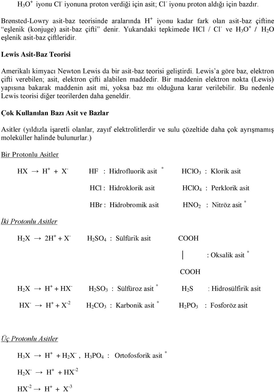 Yukarıdaki tepkimede HCl / Cl - ve H 3 O + / H 2 O eşlenik asit-baz çiftleridir. Lewis Asit-Baz Teorisi Amerikalı kimyacı Newton Lewis da bir asit-baz teorisi geliştirdi.