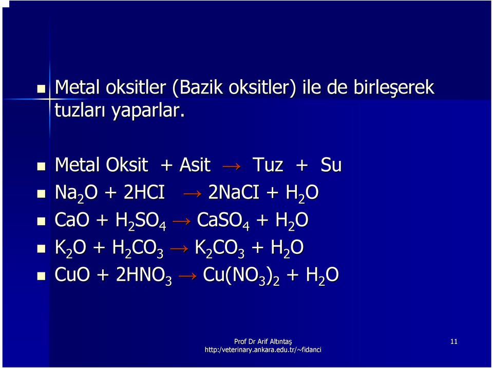 Metal Oksit + Asit Tuz + Su Na 2 O + 2HCI 2NaCI + H 2 O