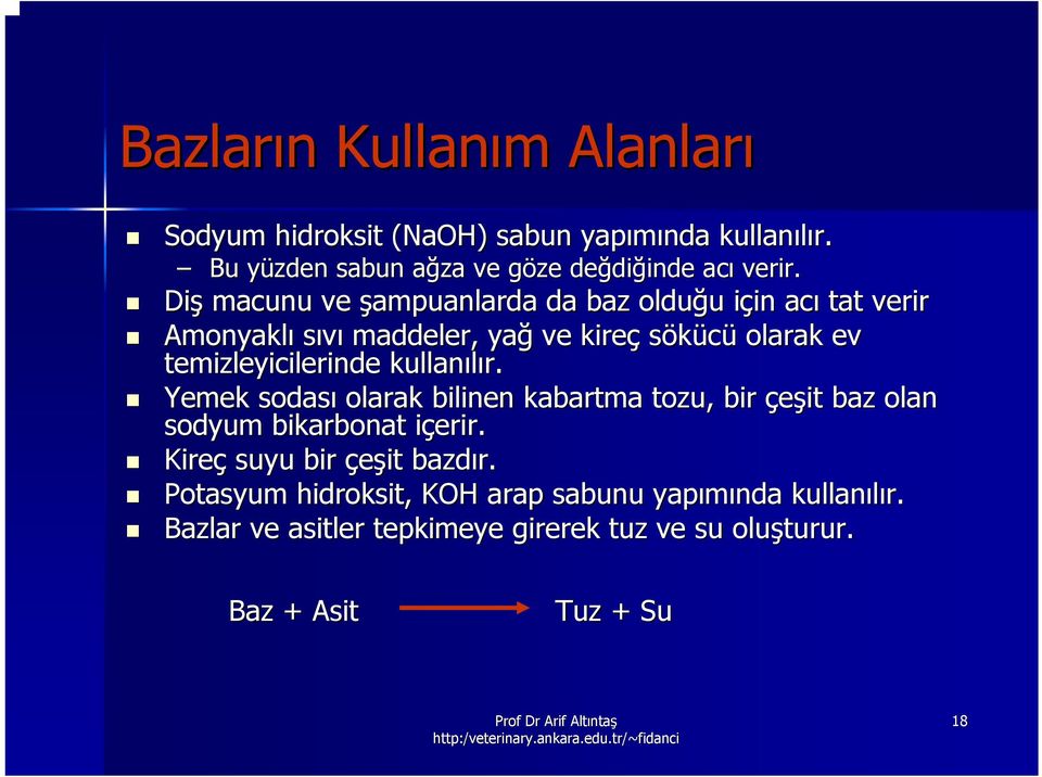 Diş macunu ve şampuanlarda da baz olduğu u için i in acı tat verir Amonyaklı sıvı maddeler, yağ ve kireç sökücü olarak ev temizleyicilerinde