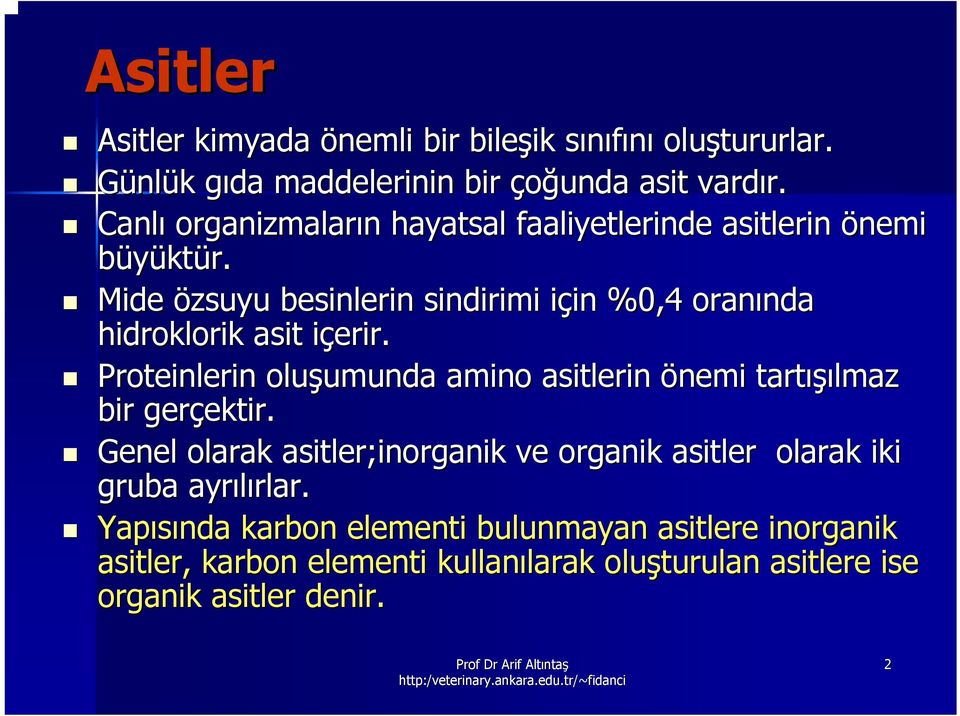 Mide özsuyu besinlerin sindirimi için i in %0,4 oranında nda hidroklorik asit içerir.