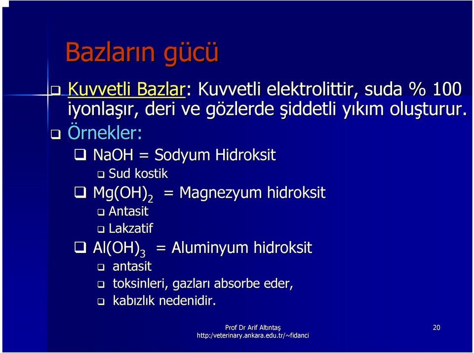 Örnekler: NaOH = Sodyum HidroH droksit Sud kostik Mg(OH) 2 Antasit Lakz kzatif Al(OH) 3 =