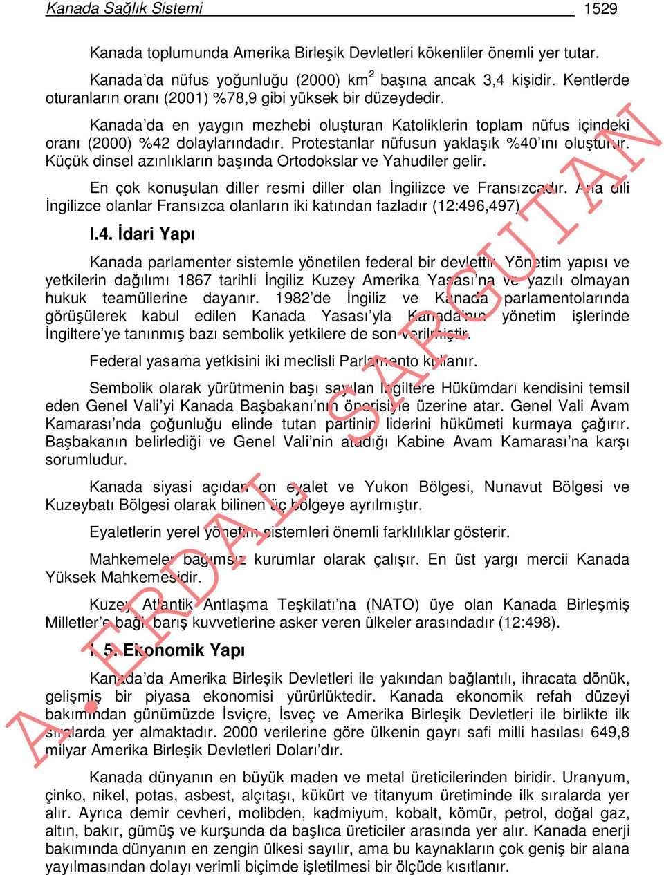 Protestanlar nüfusun yaklaşık %40 ını oluşturur. Küçük dinsel azınlıkların başında Ortodokslar ve Yahudiler gelir. En çok konuşulan diller resmi diller olan İngilizce ve Fransızcadır.