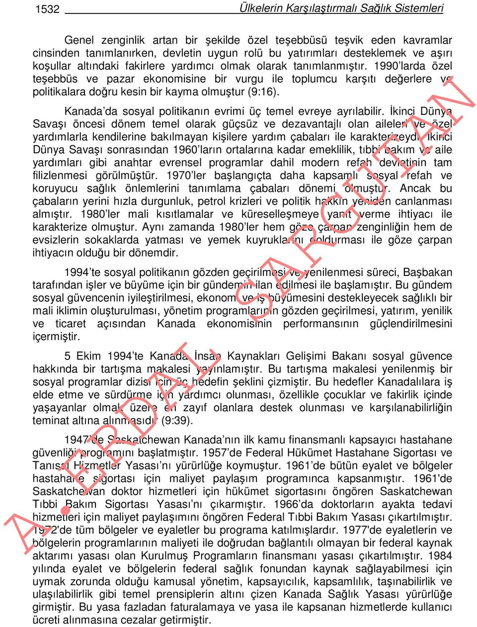 1990 larda özel teşebbüs ve pazar ekonomisine bir vurgu ile toplumcu karşıtı değerlere ve politikalara doğru kesin bir kayma olmuştur (9:16).