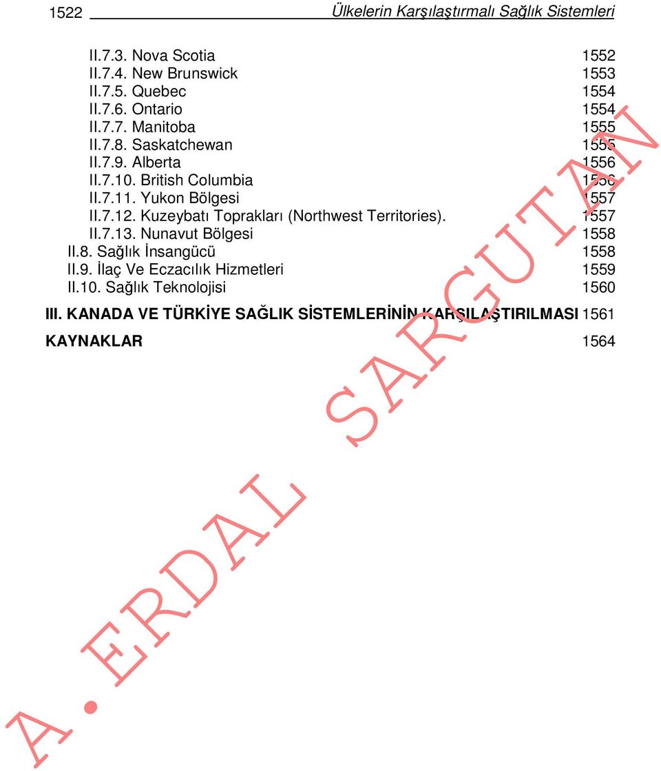 Yukon Bölgesi 1557 II.7.12. Kuzeybatı Toprakları (Northwest Territories). 1557 II.7.13. Nunavut Bölgesi 1558 II.8. Sağlık İnsangücü 1558 II.