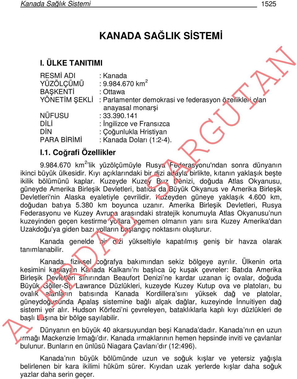 141 DİLİ : İngilizce ve Fransızca DİN : Çoğunlukla Hristiyan PARA BİRİMİ : Kanada Doları (1:2-4). I.1. Coğrafi Özellikler 9.984.