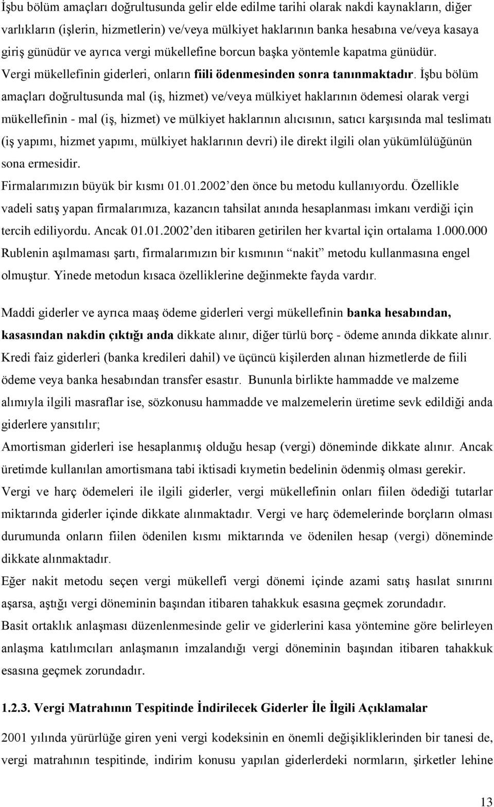 İşbu bölüm amaçları doğrultusunda mal (iş, hizmet) ve/veya mülkiyet haklarının ödemesi olarak vergi mükellefinin - mal (iş, hizmet) ve mülkiyet haklarının alıcısının, satıcı karşısında mal teslimatı