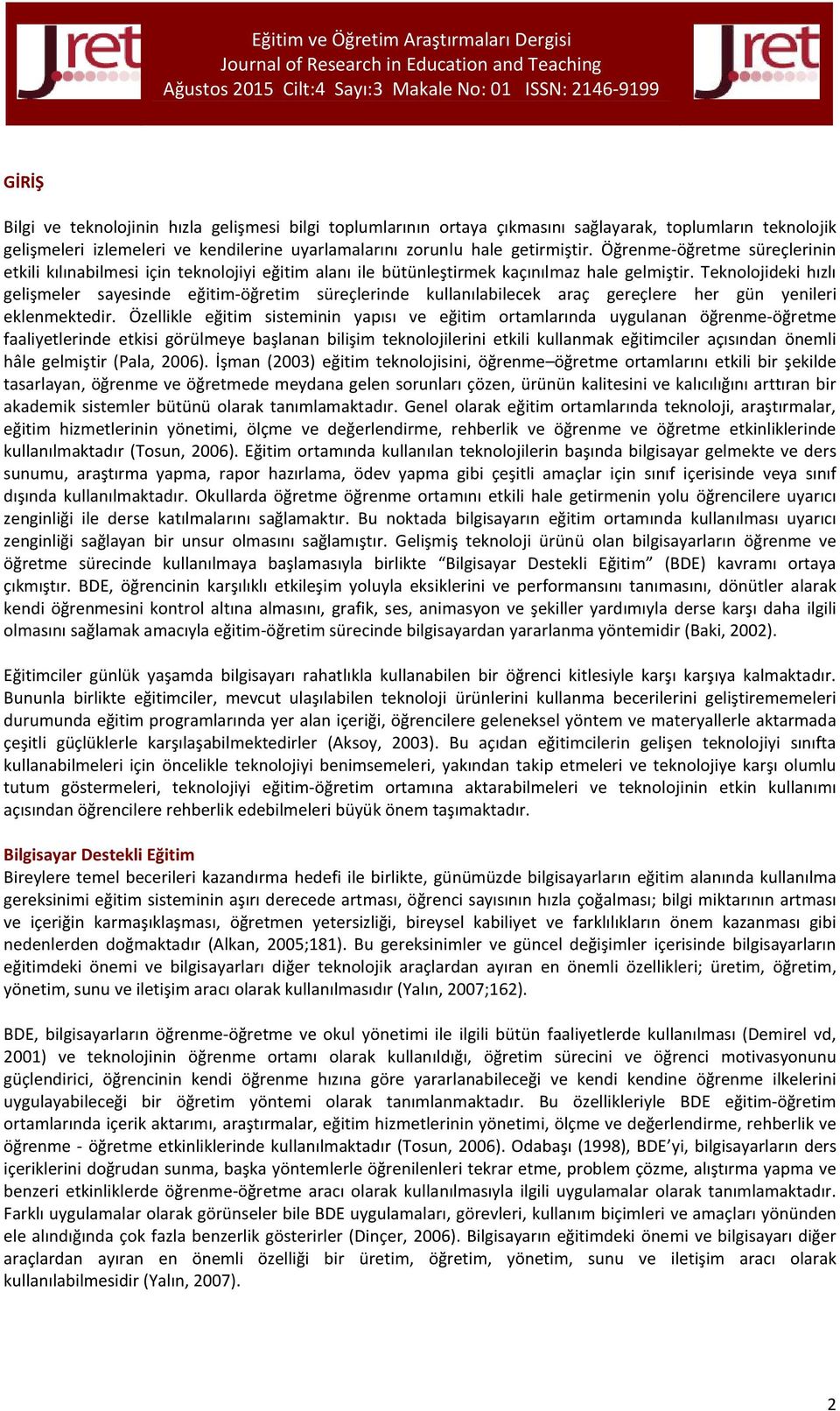 Teknolojideki hızlı gelişmeler sayesinde eğitim-öğretim süreçlerinde kullanılabilecek araç gereçlere her gün yenileri eklenmektedir.