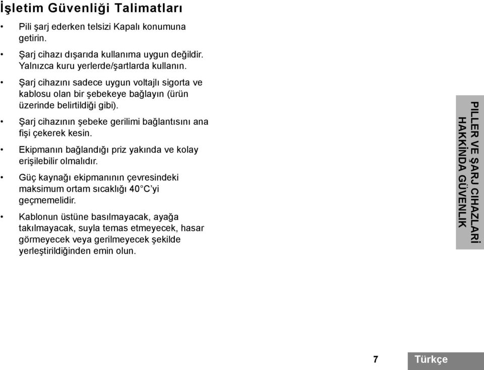 Şarj cihazının şebeke gerilimi bağlantısını ana fişi çekerek kesin. Ekipmanın bağlandığı priz yakında ve kolay erişilebilir olmalıdır.