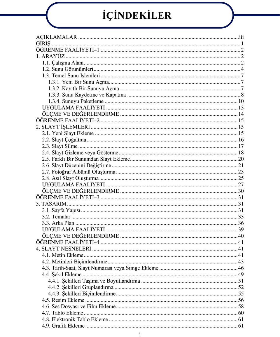 .. 15 2.2. Slayt Çoğaltma... 16 2.3. Slayt Silme... 17 2.4. Slayt Gizleme veya Gösterme... 18 2.5. Farklı Bir Sunumdan Slayt Ekleme... 20 2.6. Slayt Düzenini DeğiĢtirme... 21 2.7. Fotoğraf Albümü OluĢturma.