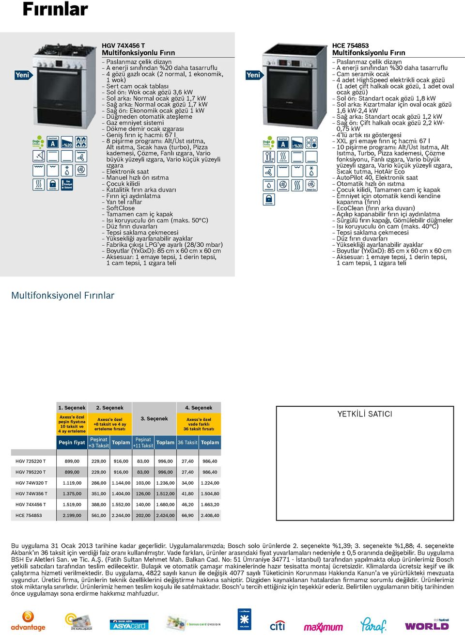 hava (turbo), Pizza kademesi, Çözme, Fanlı ızgara, Vario büyük yüzeyli ızgara, Vario küçük yüzeyli ızgara Elektronik saat SoftClose Tamamen cam iç kapak Isı koruyuculu ön cam (maks.