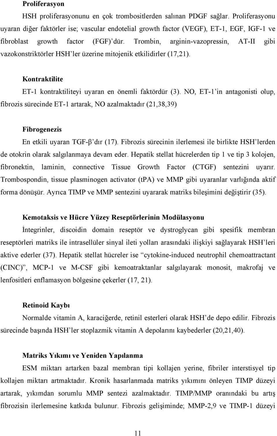 Trombin, arginin-vazopressin, AT-II gibi vazokonstriktörler HSH ler üzerine mitojenik etkilidirler (17,21). Kontraktilite ET-1 kontraktiliteyi uyaran en önemli faktördür (3).