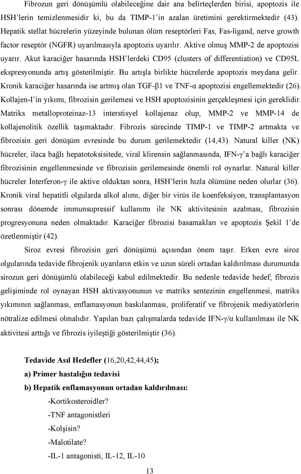 Akut karaciğer hasarında HSH lerdeki CD95 (clusters of differentiation) ve CD95L ekspresyonunda artış gösterilmiştir. Bu artışla birlikte hücrelerde apoptozis meydana gelir.