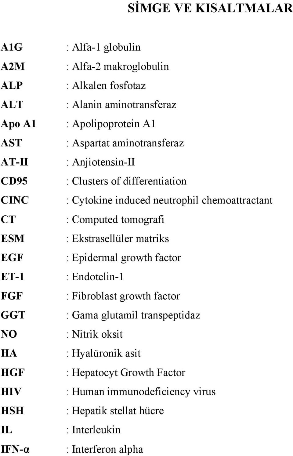 neutrophil chemoattractant : Computed tomografi : Ekstrasellüler matriks : Epidermal growth factor : Endotelin-1 : Fibroblast growth factor : Gama glutamil