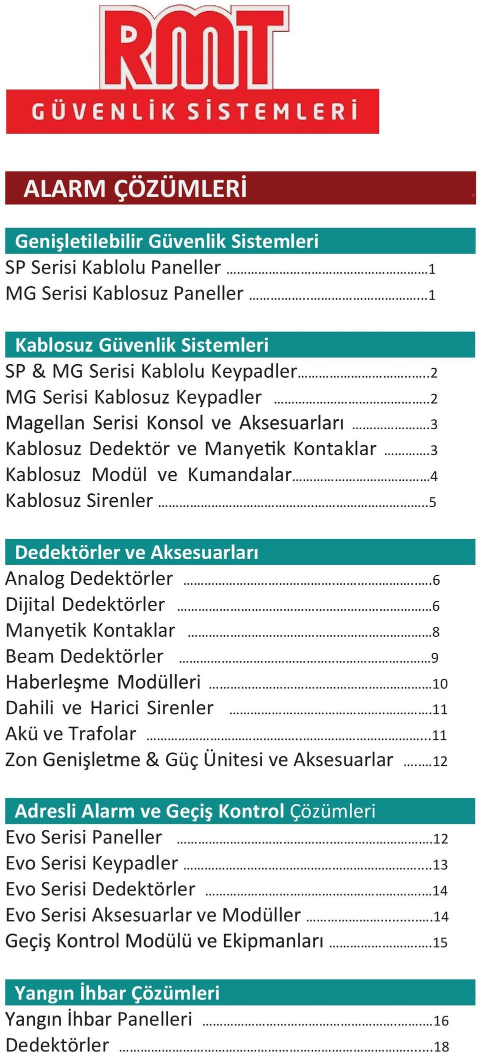 ...6 Dijital Dedektörler 6 Manyetik Kontaklar 8 Beam Dedektörler.. 9 10 Dahili ve Harici Sirenler...11 Akü ve Trafolar.....11 Zon & Güç Ünitesi ve Aksesuarlar.