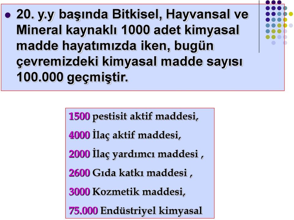 hayatımızda iken, bugün çevremizdeki kimyasal madde sayısı 100.000 geçmiştir.