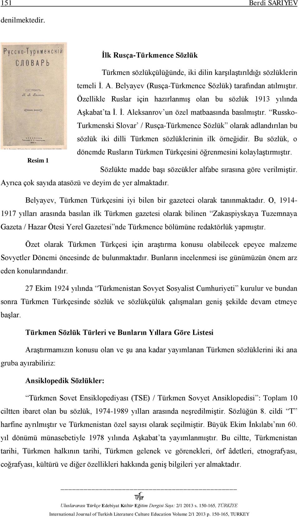 Russko- Turkmenski Slovar / Rusça-Türkmence Sözlük olarak adlandırılan bu sözlük iki dilli Türkmen sözlüklerinin ilk örneğidir.