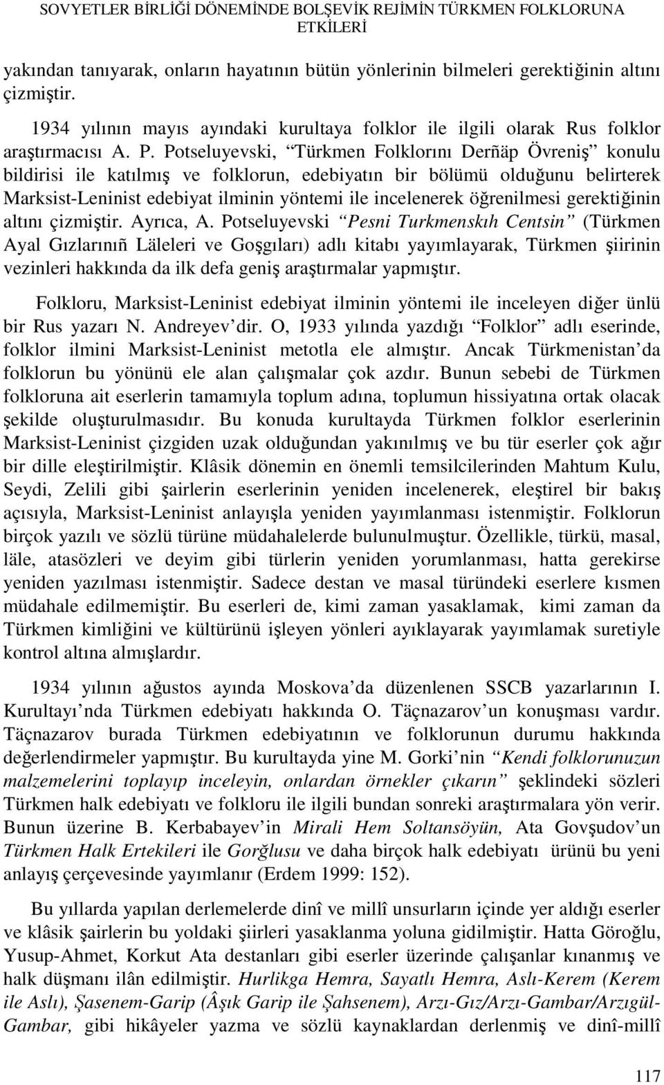 Potseluyevski, Türkmen Folklorını Derñäp Övreniş konulu bildirisi ile katılmış ve folklorun, edebiyatın bir bölümü olduğunu belirterek Marksist-Leninist edebiyat ilminin yöntemi ile incelenerek