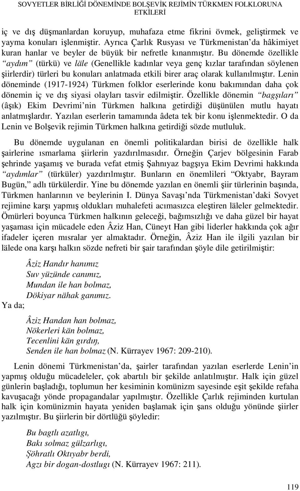 Bu dönemde özellikle aydım (türkü) ve läle (Genellikle kadınlar veya genç kızlar tarafından söylenen şiirlerdir) türleri bu konuları anlatmada etkili birer araç olarak kullanılmıştır.