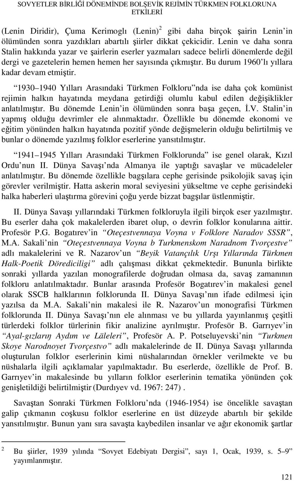 Bu durum 1960 lı yıllara kadar devam etmiştir.