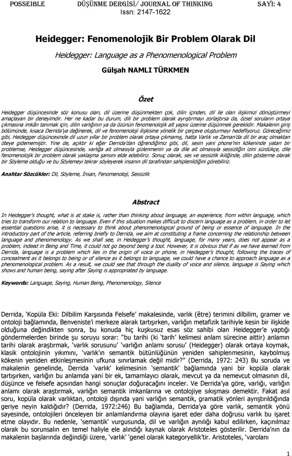 Her ne kadar bu durum, dili bir problem olarak ayrıştırmayı zorlaştırsa da, özsel soruların ortaya çıkmasına imkân tanımak için, dilin varlığının ya da özünün fenomenolojik alt yapısı üzerine