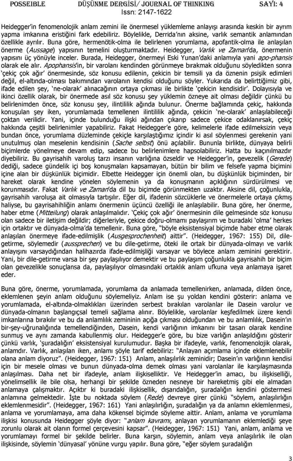 Buna göre, hermenötik-olma ile belirlenen yorumlama, apofantik-olma ile anlaşılan önerme (Aussage) yapısının temelini oluşturmaktadır.